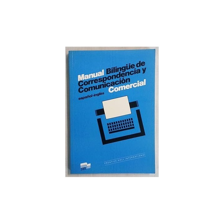 MANUAL BILINGÜE DE CORRESPONDENCIA Y COMUNICACIÓN COMERCIAL. ESPAÑOL INGLÉS.